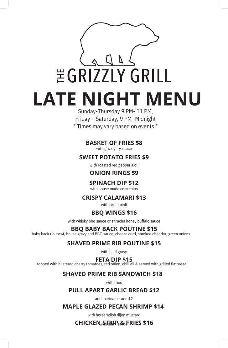 Satisfy your late-night cravings with The Grizzly Grill's delectable late-night menu, available from 9PM to close. Indulge in a variety of shareable delights, including crispy fries, flavorful wings, succulent calamari, classic poutine, and mouthwatering sandwiches, all offered at affordable prices and bursting with deliciousness.